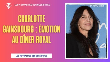 Dîner Royal à Versailles : Émotion pour Charlotte Gainsbourg