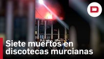 Siete muertos en el incendio de tres discotecas en Murcia