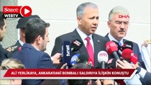 Ankara'daki patlama sonrası Ali Yerlikaya'dan açıklama