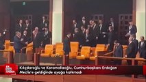 Kılıçdaroğlu ve Karamollaoğlu, Cumhurbaşkanı Erdoğan Meclis'e geldiğinde ayağa kalkmadı