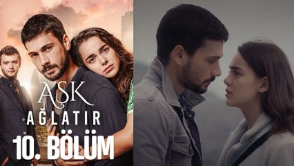 Aşk Ağlatır 10. Bölüm (HD)