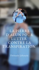 La PIERRE D'ALUN contre la TRANSPIRATION