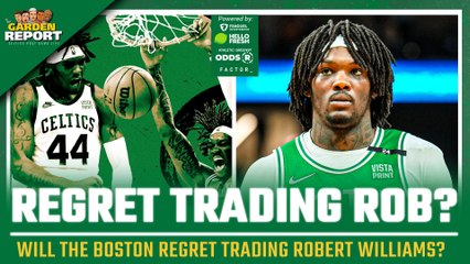 Will Celtics REGRET Trading Robert Williams?