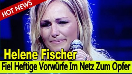 Helene Fischer Fiel Heftige Vorwürfe Im Netz Zum Opfer