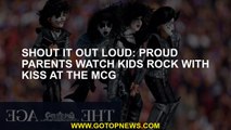 Shout it out loud: Proud parents watch kids rock with Kiss at the MCG