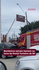 Bombeiros salvam homem da torre do Portal Turístico de BC