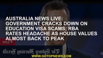 Australia news LIVE: Government cracks down on education visa scams; RBA rates headache as house val