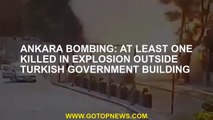 Ankara bombing: At least one killed in explosion outside Turkish government building
