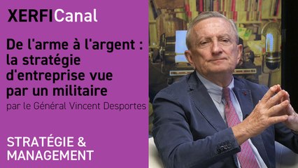 De l'arme à l'argent : la stratégie d'entreprise vue par un militaire [Vincent Desportes]