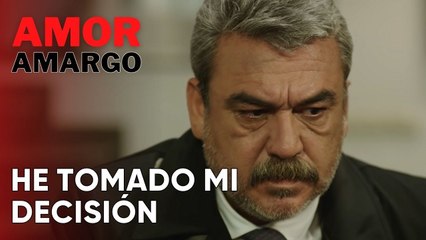 He tomado mi decisión | Amor Amargo - Capitulo 12