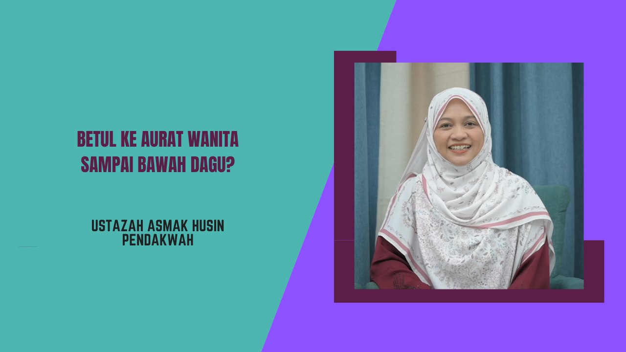 Betul ke aurat wanita sampai bawah dagu?