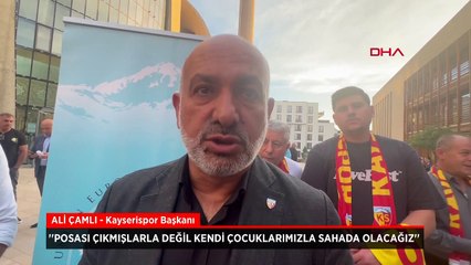 Kayserispor Başkanı Çamlı: Posası çıkmışlarla değil kendi çocuklarımızla sahada olacağız