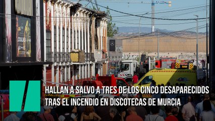 Hallan a salvo a tres de los cinco desaparecidos tras el incendio en discotecas de Murcia