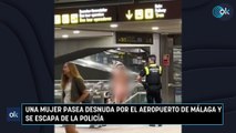 Una mujer pasea desnuda por el aeropuerto de Málaga y se escapa de la Policía