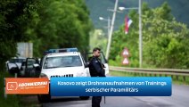 Kosovo zeigt Drohnenaufnahmen von Trainings serbischer Paramilitärs