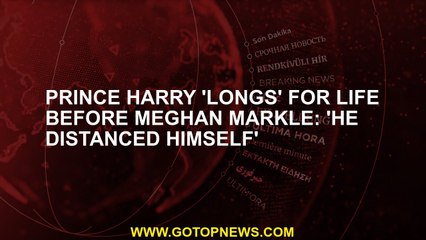 Prince Harry 'longs' for life before Meghan Markle: 'He distanced himself'