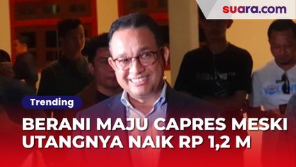 Utang Anies Baswedan Ada Berapa? Berani Maju Capres 2024 Meski Sangkutannya Naik Rp 1,2 M