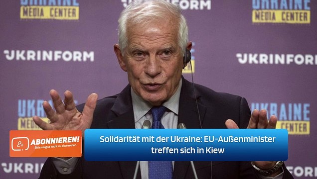 Solidarität mit der Ukraine: EU-Außenminister treffen sich in Kiew