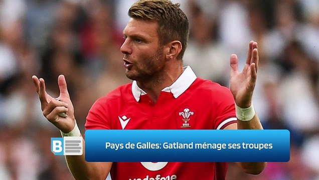Pays de Galles: Gatland ménage ses troupes