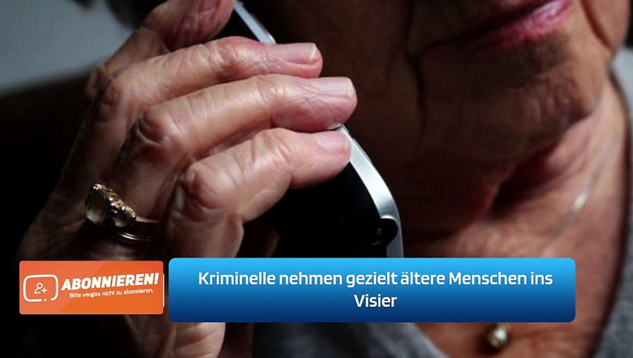Kriminelle nehmen gezielt ältere Menschen ins Visier