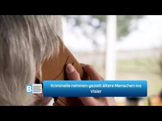 Kriminelle nehmen gezielt ältere Menschen ins Visier