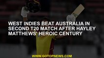 West Indies beat Australia in second T20 match after Hayley Matthews' heroic century