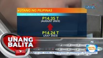 Bureau of the Treasury: Utang ng Pilipinas, lalo pang tumaas sa P14.35-T nitong Agosto | UB