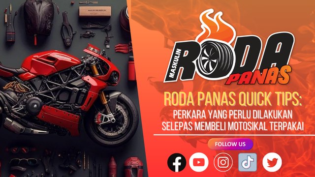 RODA PANAS QUICK TIPS : PERKARA YANG PERLU DILAKUKAN SELEPAS MEMBELI MOTOSIKAL TERPAKAI