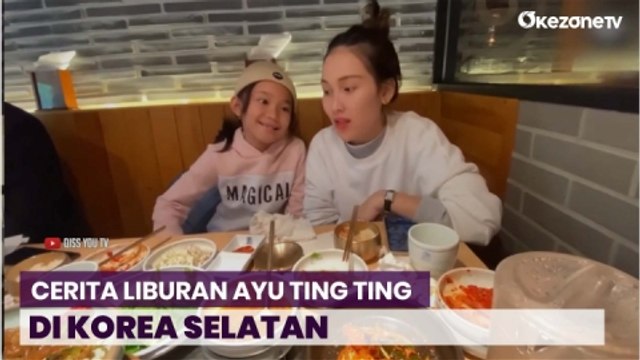 Ayu Ting Ting Makin Cinta Korea, Rela Balik untuk Liburan Bareng Bilqis