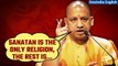 Sanatan Dharma row: UP CM Yogi Adityanath says Sanatan is the only religion | Watch | Oneindia News