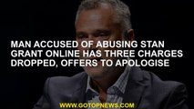 Man accused of abusing Stan Grant online has three charges dropped, offers to apologise