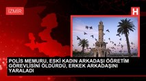 Polis memuru, eski sevgilisiyle erkek arkadaşına kurşun yağdırdı