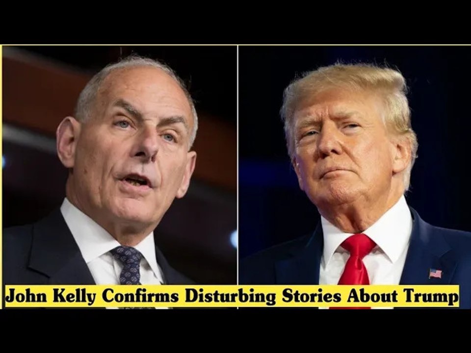John Kelly Confirms Disturbing Stories About Trump