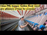 China PMI bumper Golden Week travel give glimmers of hope for economy
