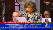 Procuraduría pide S/200 mil de reparación civil a Zoraida Ávalos por suspensión de investigación a Castillo