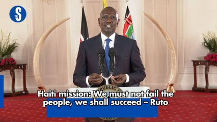 Haiti mission: We must not fail the people, we shall succeed – Ruto