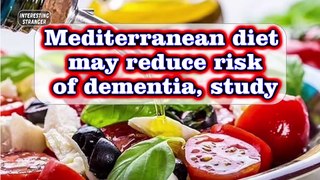 Mediterranean diet may reduce risk of dementia, study @InterestingStranger