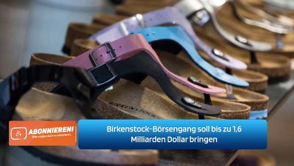Birkenstock-Börsengang soll bis zu 1,6 Milliarden Dollar bringen