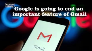 Google is going to end an important feature of Gmail @InterestingStranger #InterestingStranger #gmail #feature
