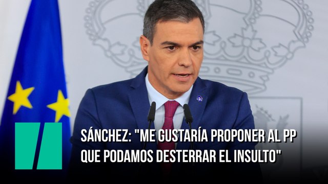 Sánchez: Me gustaría proponer al PP que podamos desterrar el insulto