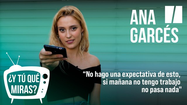¿Y tú qué miras? Con Ana Garcés: No hago una expectativa de esto, si mañana no tengo trabajo no pasa nada