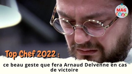 Top Chef 2022 : ce beau geste que fera Arnaud Delvenne en cas de victoire
