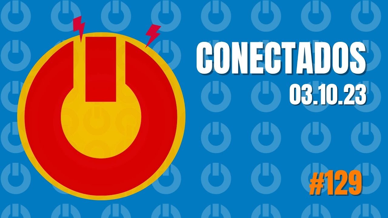 Conectados #129 - 03/10/2023