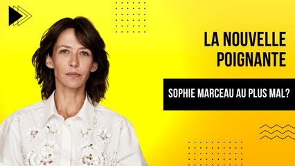 Sophie Marceau au plus mal ? Révélation bouleversante