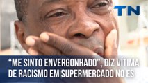 “Me sinto envergonhado”, diz vítima de racismo em supermercado no ES