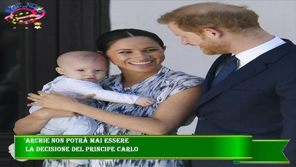 'Archie non potrà mai essere  la decisione del Principe Carlo