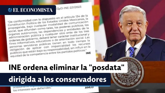 INE ordena eliminar la posdata dirigida a los conservadores en las mañaneras de AMLO