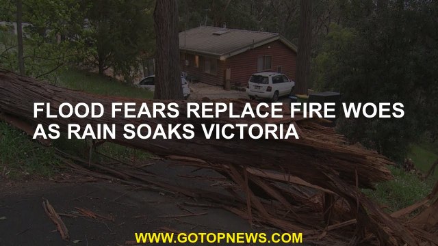 Flood fears replace fire woes as rain soaks Victoria