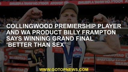 Collingwood premiership player and WA product Billy Frampton says winning grand final ‘better than s