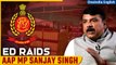 ED Raids AAP Leader Sanjay Singh's Residence in Connection with Delhi Excise Policy Case | Oneindia